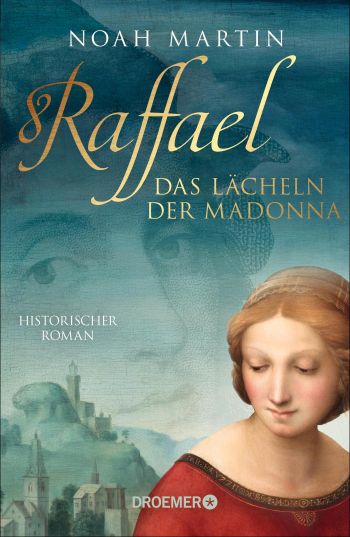 Cover des Romans "Raffael - Das Lächeln der Madonna" von Noah Martin.